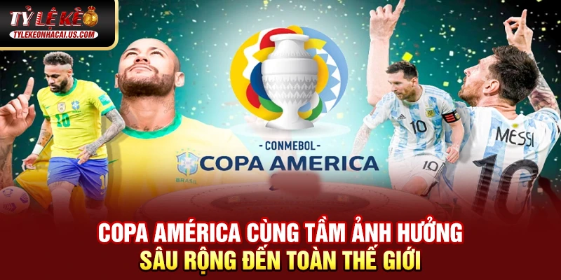 Copa América - Giải Đấu Lâu Đời Và Danh Giá Nhất Nam Mỹ 35 Copa América cùng tầm ảnh hưởng sâu rộng đến toàn thế giới