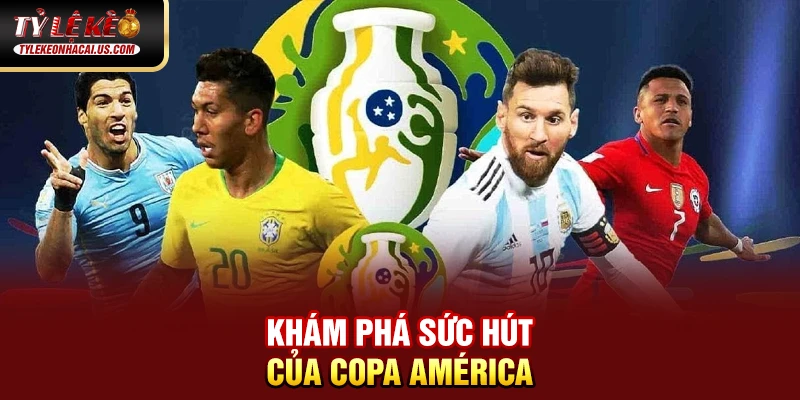 Copa América - Giải Đấu Lâu Đời Và Danh Giá Nhất Nam Mỹ 33 Khám phá sức hút của Copa América