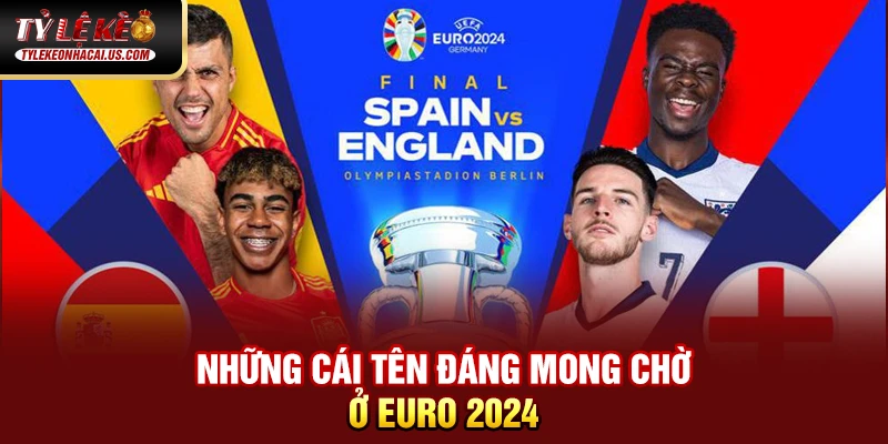EURO 2024 - Hành Trình Tìm Kiếm Nhà Vô Địch Châu Âu 35 Những cái tên đáng mong chờ ở Euro 2024