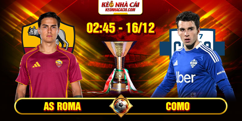 Soi Kèo AS Roma vs Como 2h45 16/12 - Serie A 1 Soi Kèo AS Roma vs Como 2h45 16/12 - Serie A