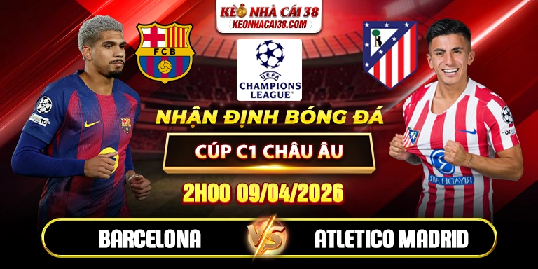 Soi Kèo Barcelona Vs Atletico Madrid 02h00 09/04 - Tứ Kết Cúp C1 Châu Âu 1 Soi Kèo Barcelona Vs Atletico Madrid 02h00 09/04 - Tứ Kết Cúp C1 Châu Âu