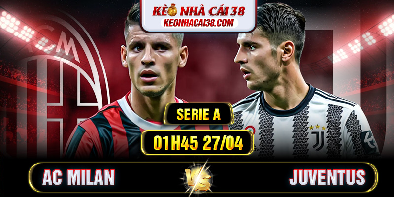 Soi Kèo AC Milan Vs Juventus 01h45 27/04 - Serie A