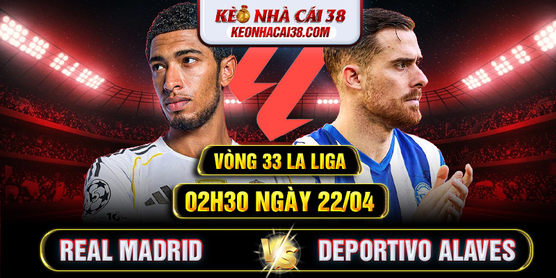 Soi Kèo Real Madrid Vs Deportivo Alaves 02h30 22/04 - La Liga
