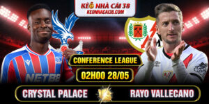 Soi Kèo Crystal Palace Vs Rayo Vallecano 02h00 28/05 - Conference League