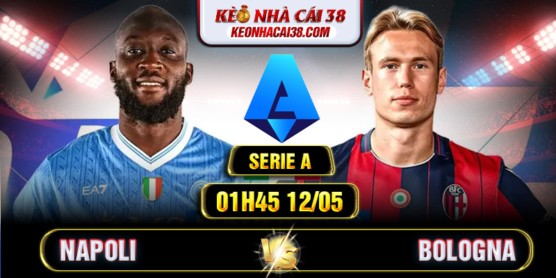 Soi Kèo Napoli Vs Bologna 01h45 12/05 - Serie A