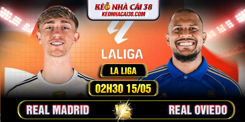 Soi Kèo Real Madrid Vs Real Oviedo 02h30 15/05 - La Liga