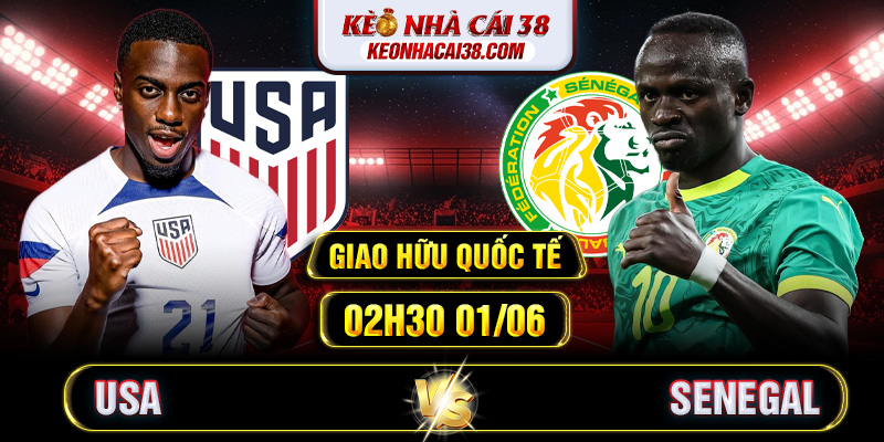 Soi Kèo USA Vs Senegal 02h30 01/06 - Giao Hữu Quốc tế