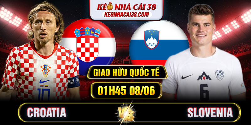 Soi Kèo Croatia Vs Slovenia 01h45 08/06 - Giao Hữu Quốc Tế 1 Soi Kèo Croatia Vs Slovenia 01h45 08/06 - Giao Hữu Quốc Tế