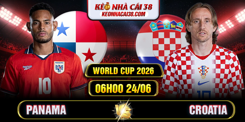 Soi Kèo Panama Vs Croatia 06h00 24/06 - World Cup 2026