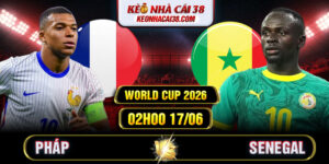 Soi Kèo Pháp Vs Senegal 02h00 17/06 - World Cup 2026