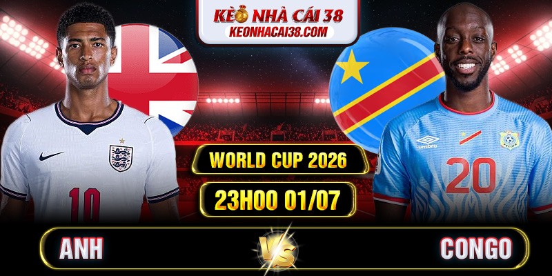 Soi Kèo Anh Vs Congo 23h00 01/07 - World Cup 2026 1 Soi Kèo Anh Vs Congo 23h00 01/07 - World Cup 2026