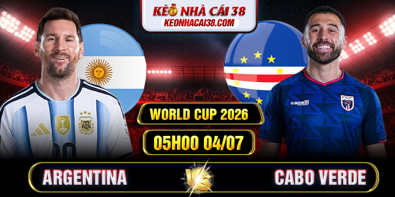 Soi Kèo Argentina Vs Cabo Verde 05h00 04/07 - World Cup 2026