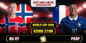 Soi Kèo Na Uy Vs Pháp 02h00 27/06 - World Cup 2026